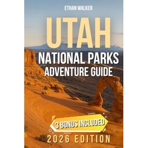 Walker, Ethan Utah National Parks Adventure Guide: Epic Road Trips & Insider Tips for Utah’s Five Landscapes Scenic Drives, Hiking Trails & Hidden Gems across Zion, Bryce, Arches, Canyonlands & Capitol Reef Walker, Ethan Utah National Parks Adventure Guide: Epic Road Trips & Insider Tips for Utah’s Five Landscapes Scenic Drives, Hiking Trails & Hidden Gems across Zion, Bryce, Arches, Canyonlands & Capitol Reef