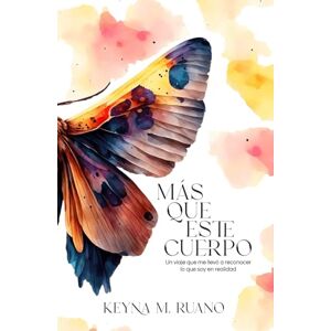 Ruano Ortega, Keyna Mar Más que este cuerpo: Un viaje que me llevó a reconocer lo que soy en realidad. Ruano Ortega, Keyna Mar Más que este cuerpo: Un viaje que me llevó a reconocer lo que soy en realidad.