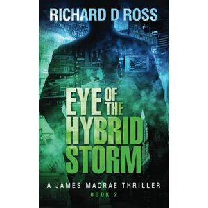 Ross, Richard D Eye of the Hybrid Storm: A James Macrae Thriller Book 2 (Boxset: The James Macrae Thriller Series; Books 1-3) Ross, Richard D Eye of the Hybrid Storm: A James Macrae Thriller Book 2 (Boxset: The James Macrae Thriller Series; Books 1-3)