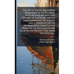 Guest, Montague John 1839-1909 The Royal Yacht Squadron; Memorials of Its Members, With an Enquiry Into the History of Yachting and Its Development in the Solent; and a Complete ... Club to the Present Time From the Official... Guest, Montague John 1839-1909 The Royal Yacht Squadron; Memorials of Its Members, With an Enquiry Into the History of Yachting and Its Development in the Solent; and a Complete ... Club to the Present Time From the Official...