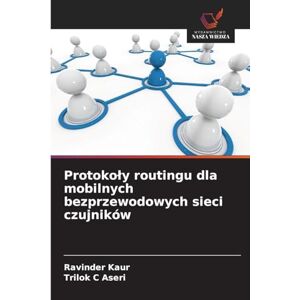 Kaur, Ravinder Protokoly routingu dla mobilnych bezprzewodowych sieci czujników Kaur, Ravinder Protokoly routingu dla mobilnych bezprzewodowych sieci czujników