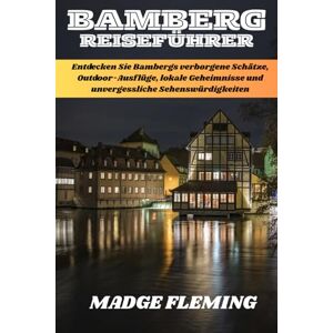 FLEMING, MADGE BAMBERG REISEFÜHRER 2026: Entdecken Sie Bambergs verborgene Schätze, Outdoor-Ausflüge, lokale Geheimnisse und unvergessliche Sehenswürdigkeiten FLEMING, MADGE BAMBERG REISEFÜHRER 2026: Entdecken Sie Bambergs verborgene Schätze, Outdoor-Ausflüge, lokale Geheimnisse und unvergessliche Sehenswürdigkeiten