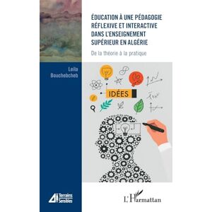 Bouchebcheb, Leila Éducation à une pédagogie réflexive et interactive dans l’enseignement supérieur en Algérie: De la théorie à la pratique Bouchebcheb, Leila Éducation à une pédagogie réflexive et interactive dans l’enseignement supérieur en Algérie: De la théorie à la pratique