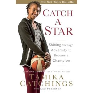 Catchings, Tamika Catch a Star: Shining through Adversity to Become a Champion Catchings, Tamika Catch a Star: Shining through Adversity to Become a Champion