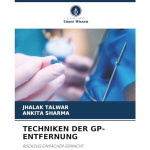 TALWAR, JHALAK TECHNIKEN DER GP-ENTFERNUNG: RÜCKZUG EINFACHER GEMACHT TALWAR, JHALAK TECHNIKEN DER GP-ENTFERNUNG: RÜCKZUG EINFACHER GEMACHT