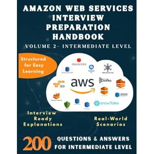 Pro, Lucky Digi AMAZON WEB SERVICES INTERVIEW PREPARATION HANDBOOK-VOLUME 2-INTERMEDIATE LEVEL: Master Intermediate AWS Concepts with 200 Real Interview Q&A AWS ... Questions (Information Technology Books) Pro, Lucky Digi AMAZON WEB SERVICES INTERVIEW PREPARATION HANDBOOK-VOLUME 2-INTERMEDIATE LEVEL: Master Intermediate AWS Concepts with 200 Real Interview Q&A AWS ... Questions (Information Technology Books)