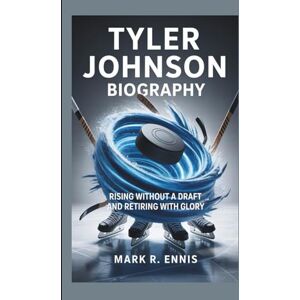 R. Ennis, Mark TYLER JOHNSON BIOGRAPHY: Rising Without a Draft and Retiring with Glory R. Ennis, Mark TYLER JOHNSON BIOGRAPHY: Rising Without a Draft and Retiring with Glory
