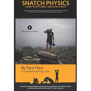 Fleur, Taco Snatch Physics: Learn to kettlebell snatch in 21 days: 5 (Kettlebell Training) Fleur, Taco Snatch Physics: Learn to kettlebell snatch in 21 days: 5 (Kettlebell Training)