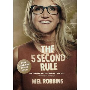 Robbins, Mel The 5 Second Rule: Transform Your Life, Work, and Confidence with Everyday Courage Robbins, Mel The 5 Second Rule: Transform Your Life, Work, and Confidence with Everyday Courage