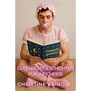 Kringle, Christine Gutenachtgeschichten für Weicheier Band 2: ein ABDL Sissy Babybuch Kringle, Christine Gutenachtgeschichten für Weicheier Band 2: ein ABDL Sissy Babybuch