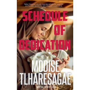 Tlharesagae, Modise The Schedule Of Dedication: 14 (The Study of First Things) Tlharesagae, Modise The Schedule Of Dedication: 14 (The Study of First Things)