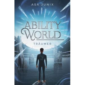 Junix, Asa Ability World Träumer: Roman Die Fortsetzung der epischen Urban-Romantasy-Reihe Junix, Asa Ability World Träumer: Roman Die Fortsetzung der epischen Urban-Romantasy-Reihe