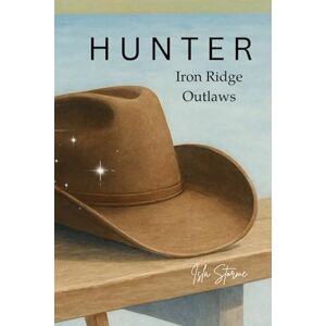 Storme, Isla Iron Ridge Outlaws: Hunter: A small town, spicy hockey romance with a fiercely protective hero Storme, Isla Iron Ridge Outlaws: Hunter: A small town, spicy hockey romance with a fiercely protective hero
