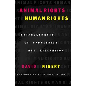 Nibert, David Animal Rights/Human Rights: Entanglements of Oppression and Liberation (Critical Media Studies: Institutions, Politics, and Culture) Nibert, David Animal Rights/Human Rights: Entanglements of Oppression and Liberation (Critical Media Studies: Institutions, Politics, and Culture)