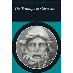 Joint Association of Classical Teachers, Joint The Triumph of Odysseus: Homer's Odyssey Books 21 and 22 (Reading Greek) Joint Association of Classical Teachers, Joint The Triumph of Odysseus: Homer's Odyssey Books 21 and 22 (Reading Greek)