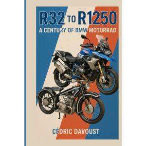 Davoust, Cedric R32 to R1250: A Century of BMW Motorrad Davoust, Cedric R32 to R1250: A Century of BMW Motorrad