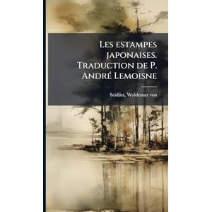 Les estampes japonaises. Traduction de P. AndrÃ(c) Lemoisne Les estampes japonaises. Traduction de P. AndrÃ(c) Lemoisne