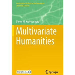 Kroonenberg, Pieter M. Multivariate Humanities (Quantitative Methods in the Humanities and Social Sciences) Kroonenberg, Pieter M. Multivariate Humanities (Quantitative Methods in the Humanities and Social Sciences)