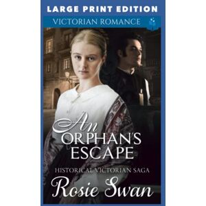 Swan, Rosie An Orphan's Escape: LARGE PRINT EDITION Swan, Rosie An Orphan's Escape: LARGE PRINT EDITION