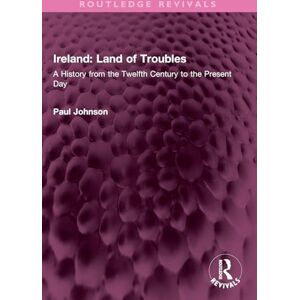 Johnson, Paul Ireland: Land of Troubles: A History from the Twelfth Century to the Present Day (Routledge Revivals) Johnson, Paul Ireland: Land of Troubles: A History from the Twelfth Century to the Present Day (Routledge Revivals)