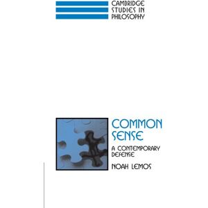 Lemos, Noah Common Sense: A Contemporary Defense (Cambridge Studies in Philosophy) Lemos, Noah Common Sense: A Contemporary Defense (Cambridge Studies in Philosophy)