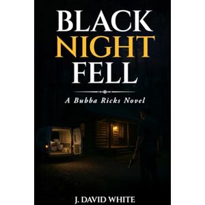 White, J. David Black Night Fell: A Bubba Ricks Novel White, J. David Black Night Fell: A Bubba Ricks Novel