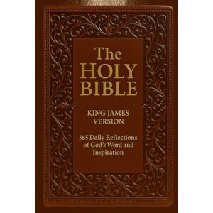 Din Cucedea, Valer THE HOLY BIBLE KING JAMES VERSION: 365 Daily Reflections of God’s Word and Inspiration Din Cucedea, Valer THE HOLY BIBLE KING JAMES VERSION: 365 Daily Reflections of God’s Word and Inspiration