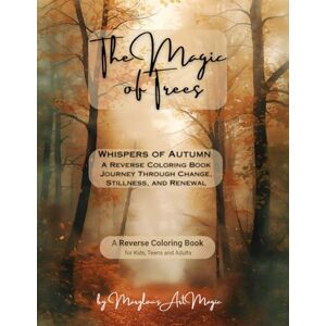 Art Magic, Marylou's The Magic of Trees: Whispers of Autumn: A Reverse Coloring Journey Through Change, Stillness, and Renewal The Book Has the Colors, You Draw the Lines (The Magic of Trees: Reverse Coloring Book) Art Magic, Marylou's The Magic of Trees: Whispers of Autumn: A Reverse Coloring Journey Through Change, Stillness, and Renewal The Book Has the Colors, You Draw the Lines (The Magic of Trees: Reverse Coloring Book)