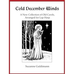 Guldimann, Suzanne Cold December Winds: A New Collection of Old Carols, Arranged for Lap Harp (Suzanne Guldimann Harp Music Books) Guldimann, Suzanne Cold December Winds: A New Collection of Old Carols, Arranged for Lap Harp (Suzanne Guldimann Harp Music Books)