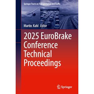 2025 EuroBrake Conference Technical Proceedings (Springer Tracts on Transportation and Traffic, 23) 2025 EuroBrake Conference Technical Proceedings (Springer Tracts on Transportation and Traffic, 23)