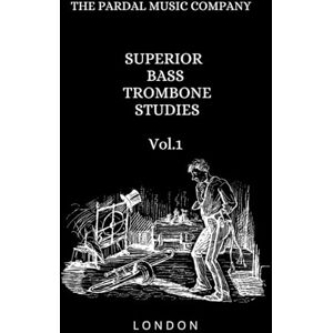 Company Ltd, THE Pardal Music SUPERIOR BASS TROMBONE STUDIES Vol.1: LONDON Company Ltd, THE Pardal Music SUPERIOR BASS TROMBONE STUDIES Vol.1: LONDON
