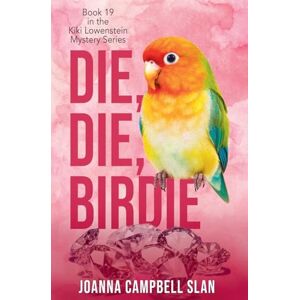 Slan, Joanna Campbell Die, Die, Birdie: 1 (Kiki Lowenstein Mystery) Slan, Joanna Campbell Die, Die, Birdie: 1 (Kiki Lowenstein Mystery)