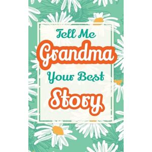 Parker, Casey Tell Me, Grandma, Your Best Story: A Family Keepsake Gift to Share a Grandmother's Story and Memories: 4 (Heartfelt Keepsake Gifts and Memory Books) Parker, Casey Tell Me, Grandma, Your Best Story: A Family Keepsake Gift to Share a Grandmother's Story and Memories: 4 (Heartfelt Keepsake Gifts and Memory Books)