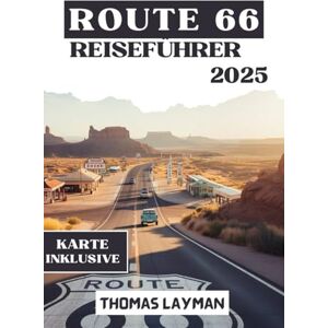 Layman, Thomas ROUTE 66 REISEFÜHRER 2025: Entdecken Sie das klassische Americana, sehenswerte Stopps, Reisetipps, Karten und Reiserouten für eine unvergessliche Reise quer durchs Land Layman, Thomas ROUTE 66 REISEFÜHRER 2025: Entdecken Sie das klassische Americana, sehenswerte Stopps, Reisetipps, Karten und Reiserouten für eine unvergessliche Reise quer durchs Land