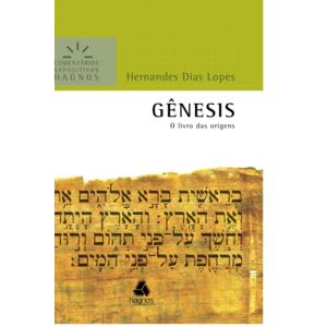 Lopes, Pr Hernandes Dias Gênesis: O Livro Das Origens (Comentários Expositivos Hernandes Dias Lopes) Lopes, Pr Hernandes Dias Gênesis: O Livro Das Origens (Comentários Expositivos Hernandes Dias Lopes)