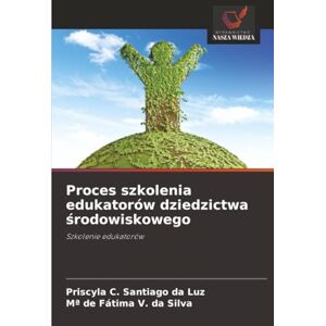 C. Santiago da Luz, Priscyla Proces szkolenia edukatorów dziedzictwa środowiskowego: Szkolenie edukatorów C. Santiago da Luz, Priscyla Proces szkolenia edukatorów dziedzictwa środowiskowego: Szkolenie edukatorów