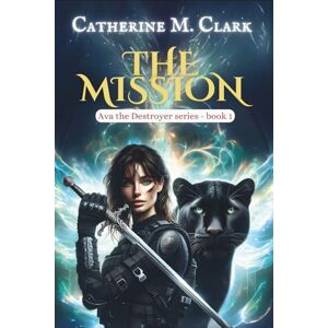 Clark, Catherine M. The Mission: 1 (Ava the Destroyer) Clark, Catherine M. The Mission: 1 (Ava the Destroyer)