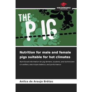 Brêtas, Anilce de Araujo Nutrition for male and female pigs suitable for hot climates: Nutritional information for pig farmers, students, and technicians on welfare, electrolyte balance, and performance Brêtas, Anilce de Araujo Nutrition for male and female pigs suitable for hot climates: Nutritional information for pig farmers, students, and technicians on welfare, electrolyte balance, and performance