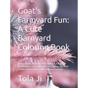 Ji, Mr Tola Goat's Farmyard Fun: A Cute Barnyard Coloring Book: Easy & Simple Designs for Kids Ages 2-4, 4-8: Large-Print Outlines Featuring Baby Goats, Sheep, ... to Boost Motor Skills and Early Learning Ji, Mr Tola Goat's Farmyard Fun: A Cute Barnyard Coloring Book: Easy & Simple Designs for Kids Ages 2-4, 4-8: Large-Print Outlines Featuring Baby Goats, Sheep, ... to Boost Motor Skills and Early Learning