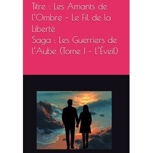 de Milly, Ethan LES AMANTS DE L'OMBRE: Le Fil de la Liberté (Les Guerriers de L'Aube ... (Tome1) sur 2 tomes...) de Milly, Ethan LES AMANTS DE L'OMBRE: Le Fil de la Liberté (Les Guerriers de L'Aube ... (Tome1) sur 2 tomes...)