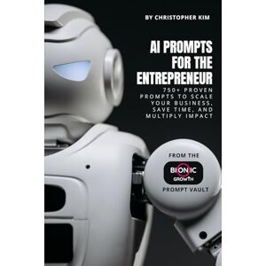 Kim, Christopher AI Prompts for the Entrepreneur: 750+ Proven Prompts to Scale Your Business, Save Time, and Multiply Impact (AI Prompt Vault) Kim, Christopher AI Prompts for the Entrepreneur: 750+ Proven Prompts to Scale Your Business, Save Time, and Multiply Impact (AI Prompt Vault)