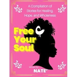Davis, Nate' Free Your Soul: A Compilation of Stories for Healing, Hope, and Wholeness Davis, Nate' Free Your Soul: A Compilation of Stories for Healing, Hope, and Wholeness