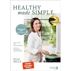 Mills (Woodward), Ella Deliciously Ella Healthy Made Simple: Köstliches auf Pflanzenbasis Fertig in 30 Minuten und weniger 75 brandneue vegane Rezepte Mills (Woodward), Ella Deliciously Ella Healthy Made Simple: Köstliches auf Pflanzenbasis Fertig in 30 Minuten und weniger 75 brandneue vegane Rezepte