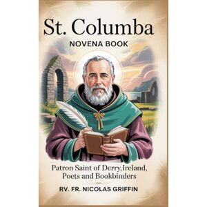 Griffin St. Columba: Patron saint of Derry, Ireland, poets and bookbinders Griffin St. Columba: Patron saint of Derry, Ireland, poets and bookbinders