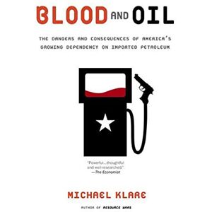 Klare, Michael Blood and Oil: The Dangers and Consequences of America's Growing Dependency on Imported Petroleum (American Empire Project) Klare, Michael Blood and Oil: The Dangers and Consequences of America's Growing Dependency on Imported Petroleum (American Empire Project)