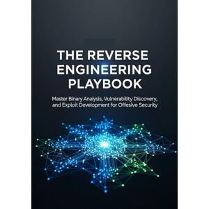 Robertson, Marc T The Reverse Engineering Playbook: Master Binary Analysis, Vulnerability Discovery, and Exploit Development for Offensive Security. Robertson, Marc T The Reverse Engineering Playbook: Master Binary Analysis, Vulnerability Discovery, and Exploit Development for Offensive Security.