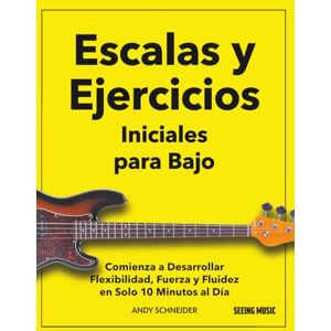 Schneider, Andy Escalas y Ejercicios Iniciales para Bajo: Comienza a Desarrollar Flexibilidad, Fuerza y Fluidez en Solo 10 Minutos al Día Schneider, Andy Escalas y Ejercicios Iniciales para Bajo: Comienza a Desarrollar Flexibilidad, Fuerza y Fluidez en Solo 10 Minutos al Día
