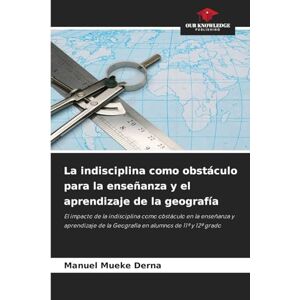 Mueke Derna, Manuel La indisciplina como obstáculo para la enseñanza y el aprendizaje de la geografía: El impacto de la indisciplina como obstáculo en la enseñanza y ... de la Geografía en alumnos de 11º y 12º grado Mueke Derna, Manuel La indisciplina como obstáculo para la enseñanza y el aprendizaje de la geografía: El impacto de la indisciplina como obstáculo en la enseñanza y ... de la Geografía en alumnos de 11º y 12º grado