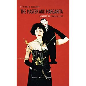 Mikhail Bulgakov The Master and Margarita: Edward Kemp (Oberon Modern Plays) Mikhail Bulgakov The Master and Margarita: Edward Kemp (Oberon Modern Plays)