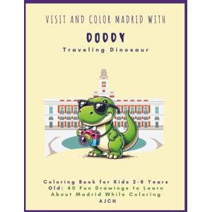 CH, A J Coloring book for kids 2-8 ages. Visit and color Madrid with Doddy, Traveling Dinosaur: 40 Fantastic Drawings to Learn Coloring CH, A J Coloring book for kids 2-8 ages. Visit and color Madrid with Doddy, Traveling Dinosaur: 40 Fantastic Drawings to Learn Coloring